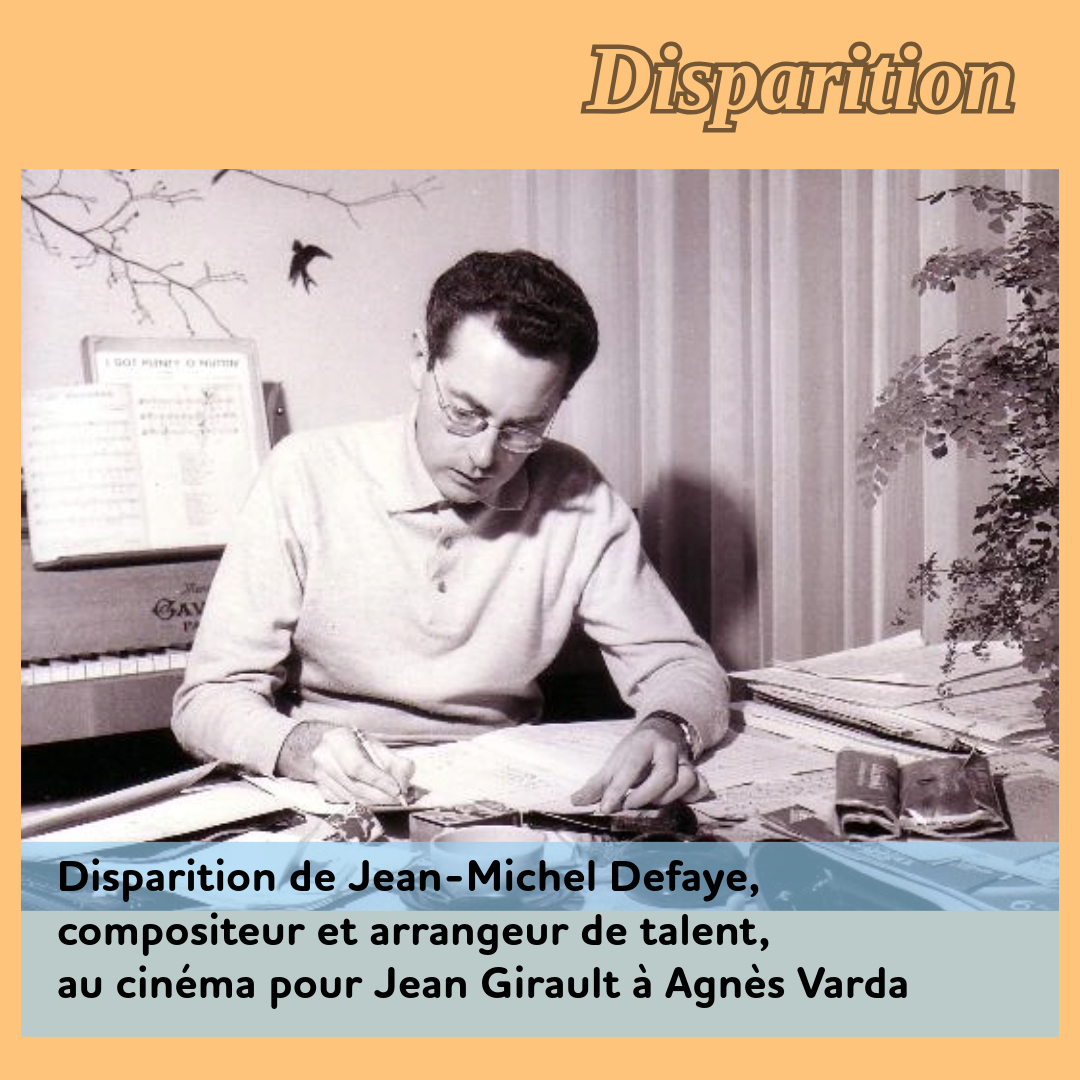 ,@,defaye2025010214, - Disparition de Jean-Michel Defaye, compositeur et arrangeur de talent, au cinéma pour Jean Girault et Agnès Varda