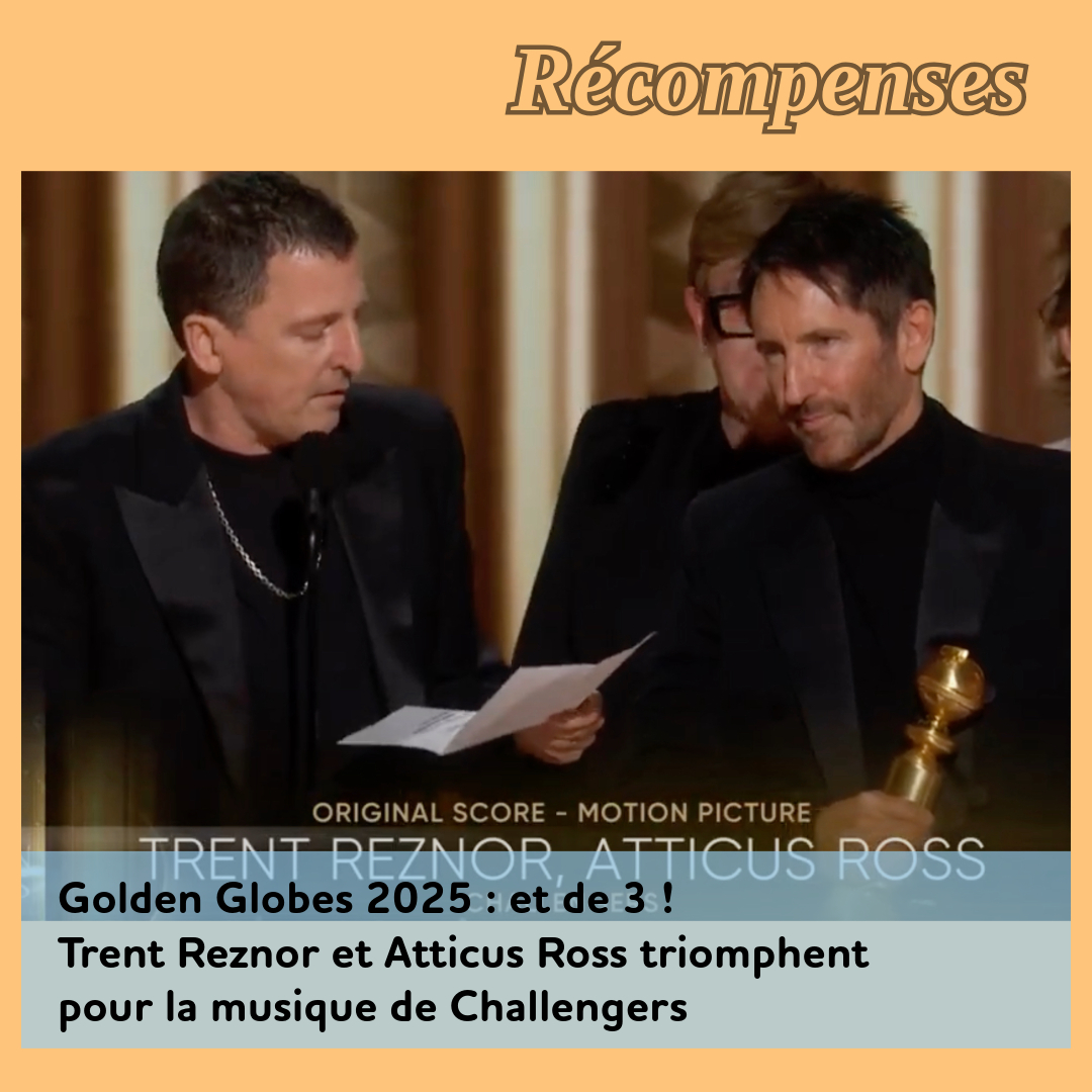 ,@,challengers2023021312,reznor,ross, - Golden Globes 2025 : et de 3 ! Trent Reznor et Atticus Ross triomphent pour la musique de Challengers