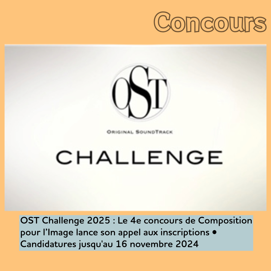 ,@,original-soundtrack-challenge, - OST Challenge 2025 : Le 4e concours de Composition pour l’Image lance son appel aux inscriptions